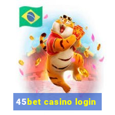 45bet casino login